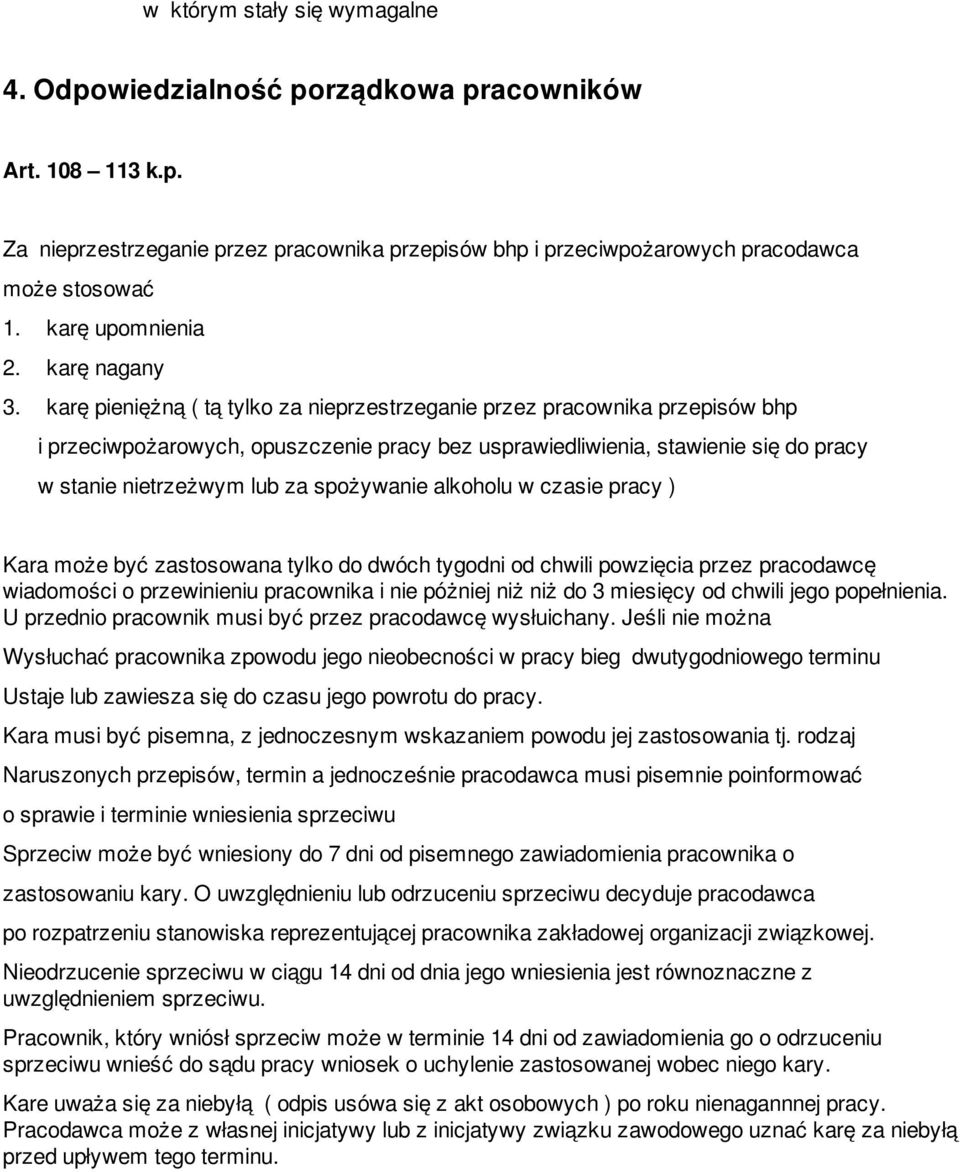 karę pieniężną ( tą tylko za nieprzestrzeganie przez pracownika przepisów bhp i przeciwpożarowych, opuszczenie pracy bez usprawiedliwienia, stawienie się do pracy w stanie nietrzeżwym lub za