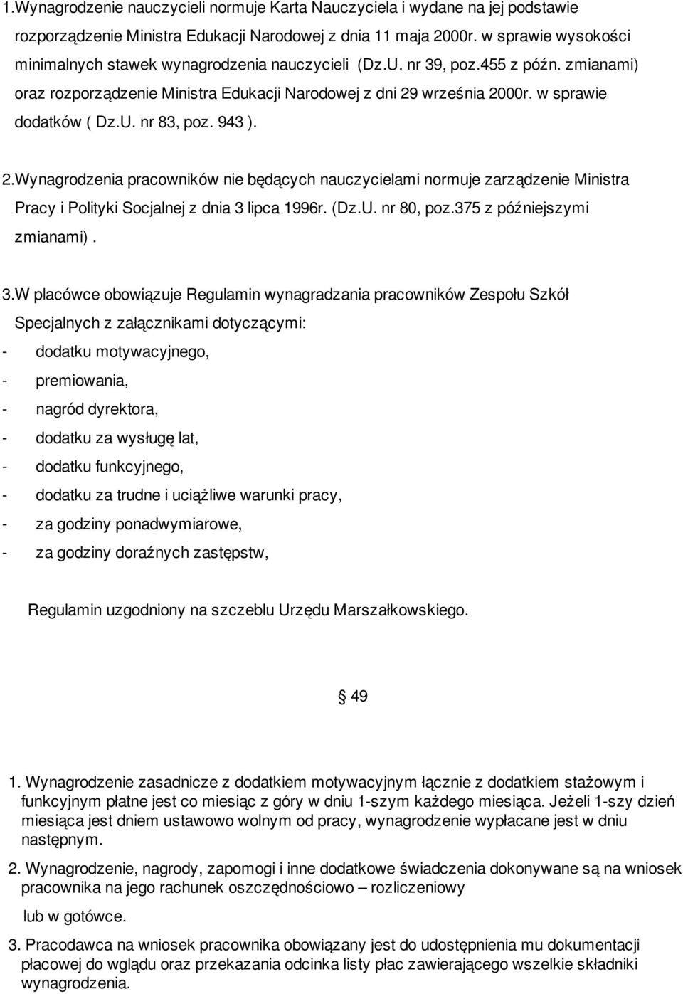 w sprawie dodatków ( Dz.U. nr 83, poz. 943 ). 2.Wynagrodzenia pracowników nie będących nauczycielami normuje zarządzenie Ministra Pracy i Polityki Socjalnej z dnia 3 lipca 1996r. (Dz.U. nr 80, poz.