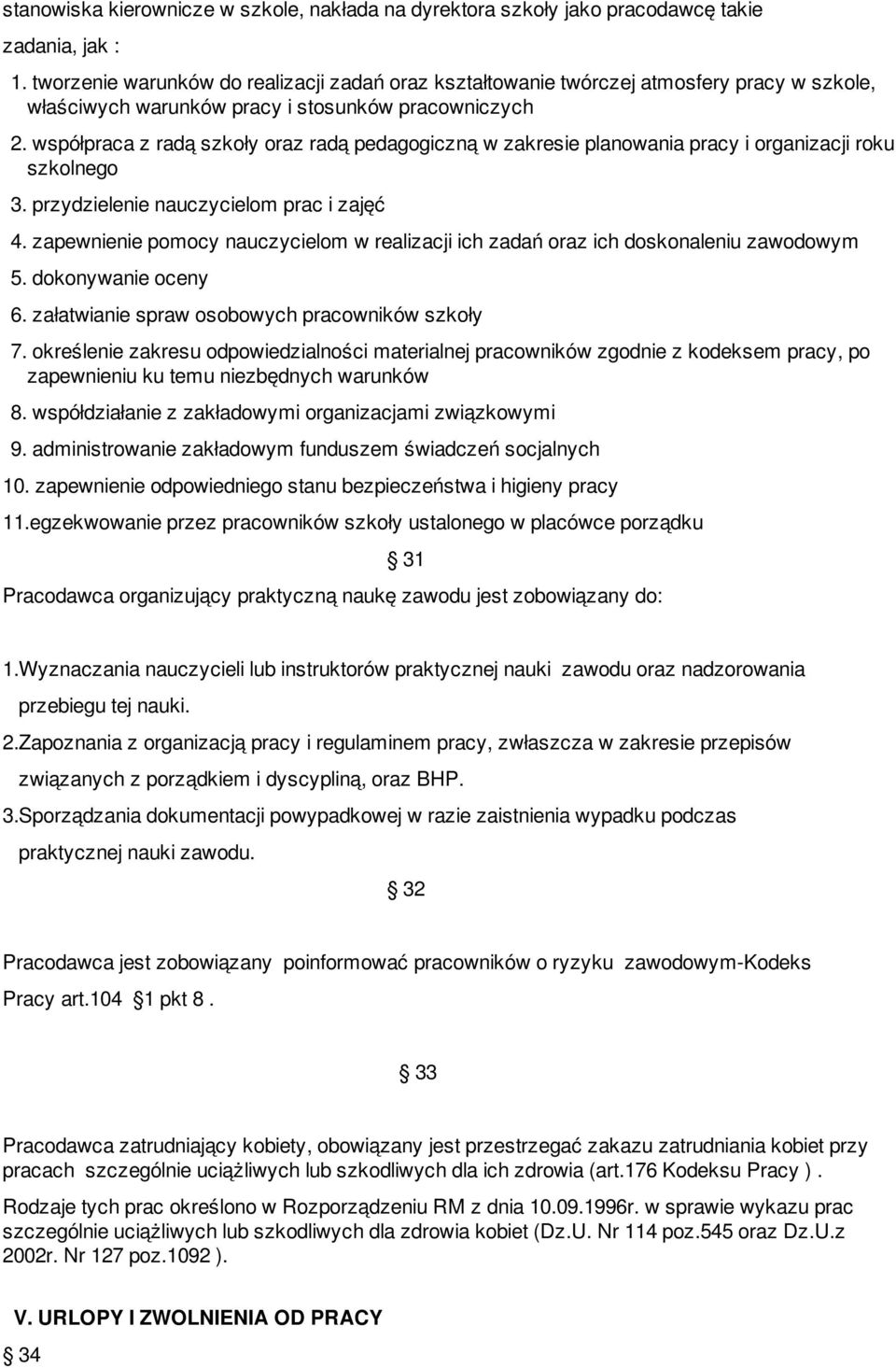 współpraca z radą szkoły oraz radą pedagogiczną w zakresie planowania pracy i organizacji roku szkolnego 3. przydzielenie nauczycielom prac i zajęć 4.