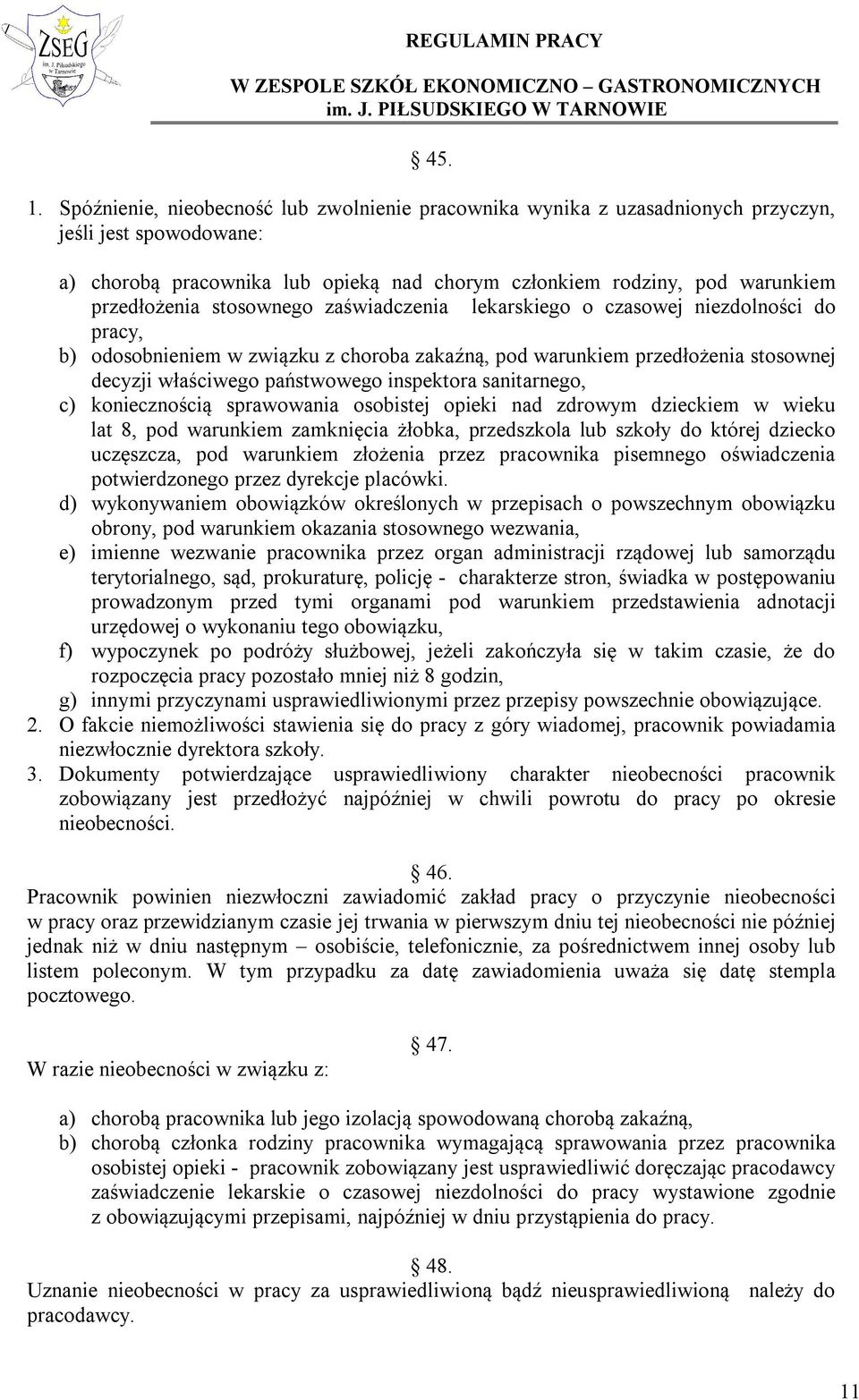 stosownego zaświadczenia lekarskiego o czasowej niezdolności do pracy, b) odosobnieniem w związku z choroba zakaźną, pod warunkiem przedłożenia stosownej decyzji właściwego państwowego inspektora