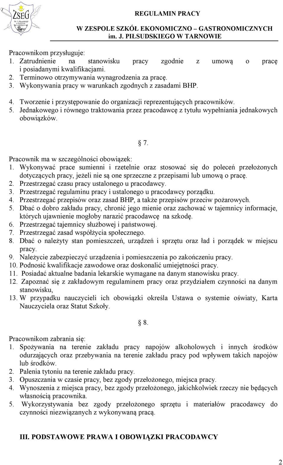 Jednakowego i równego traktowania przez pracodawcę z tytułu wypełniania jednakowych obowiązków. 7. Pracownik ma w szczególności obowiązek: 1.