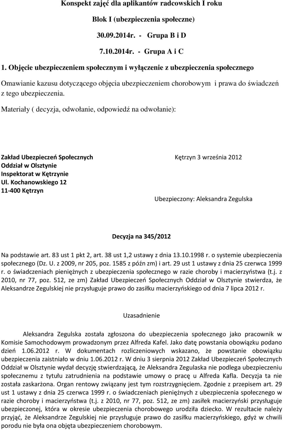 Materiały ( decyzja, odwołanie, odpowiedź na odwołanie): Zakład Ubezpieczeń Społecznych Kętrzyn 3 września 2012 Inspektorat w Kętrzynie Ul.