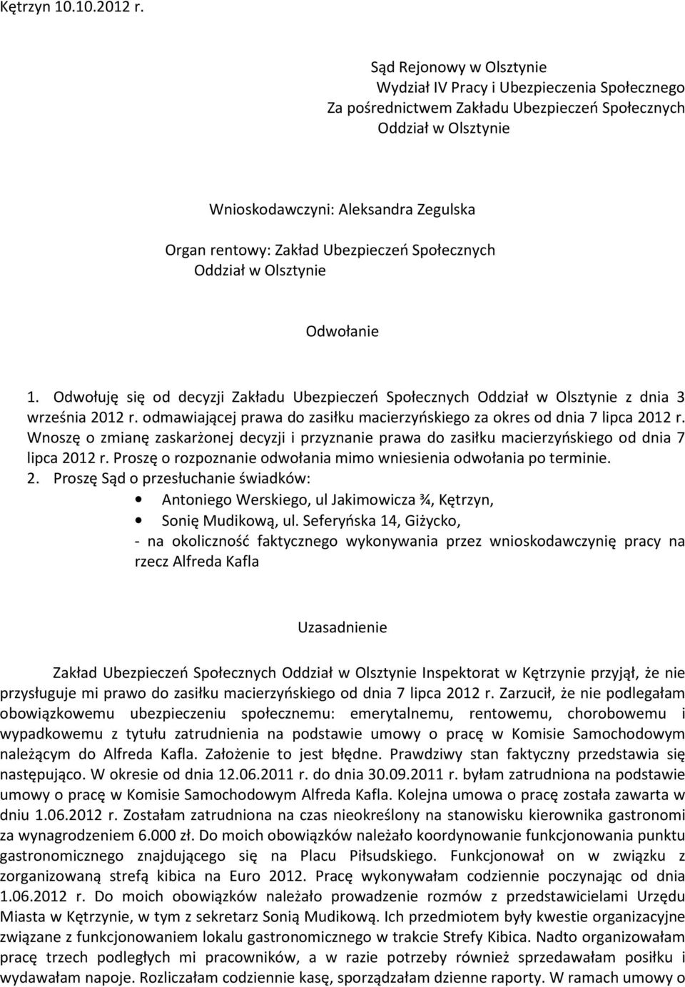 Społecznych Odwołanie 1. Odwołuję się od decyzji Zakładu Ubezpieczeń Społecznych z dnia 3 września 2012 r. odmawiającej prawa do zasiłku macierzyńskiego za okres od dnia 7 lipca 2012 r.