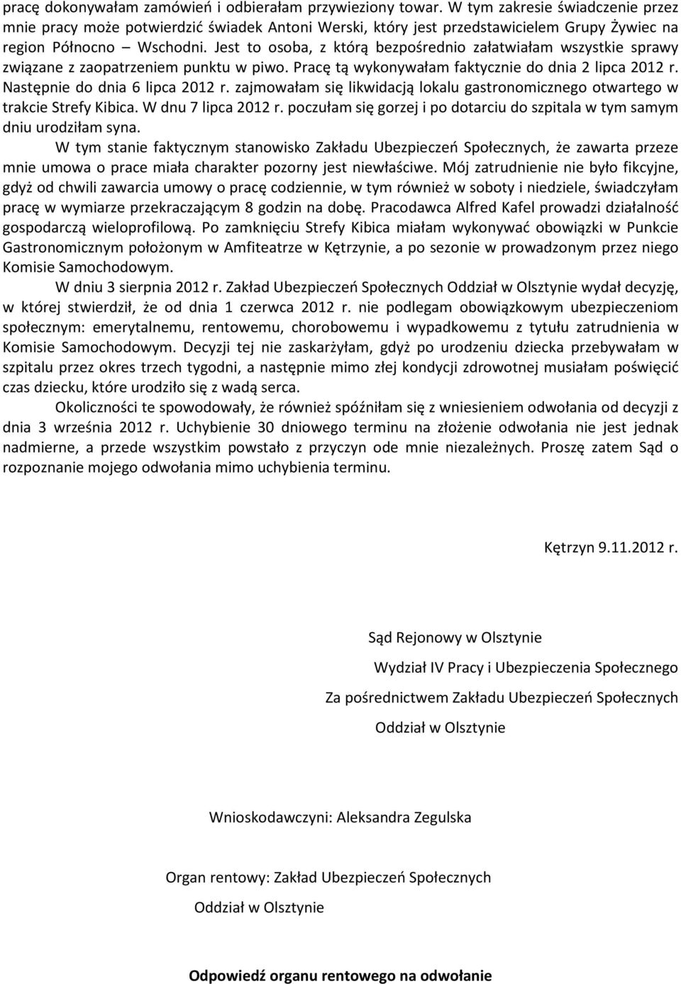 Jest to osoba, z którą bezpośrednio załatwiałam wszystkie sprawy związane z zaopatrzeniem punktu w piwo. Pracę tą wykonywałam faktycznie do dnia 2 lipca 2012 r. Następnie do dnia 6 lipca 2012 r.