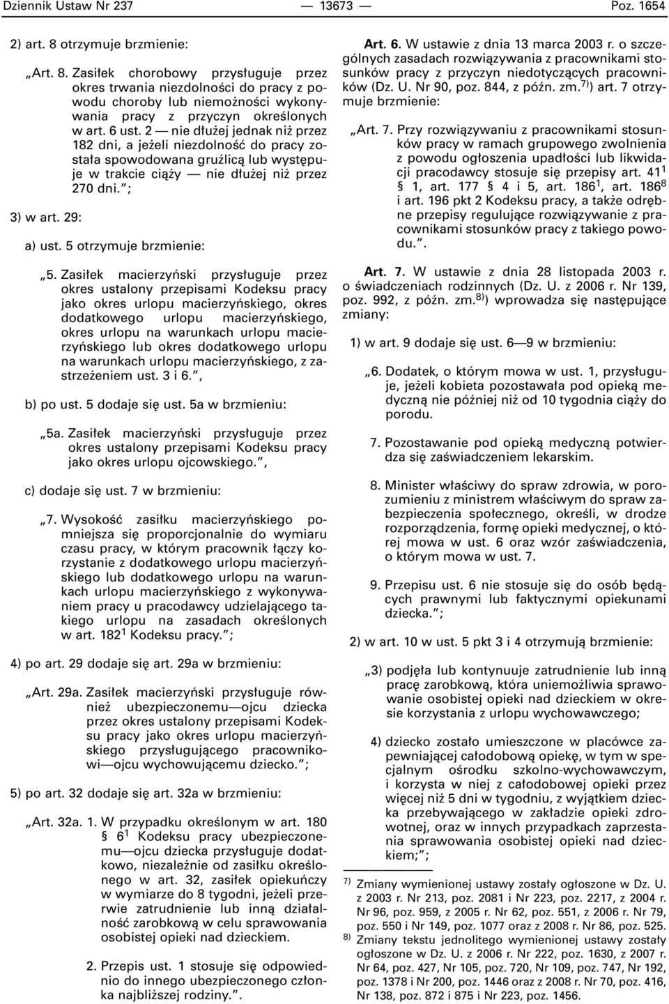 2 nie d u ej jednak ni przez 182 dni, a je eli niezdolnoêç do pracy zosta a spowodowana gruêlicà lub wyst puje w trakcie cià y nie d u ej ni przez 270 dni. ; 3) w art. 29: a) ust.