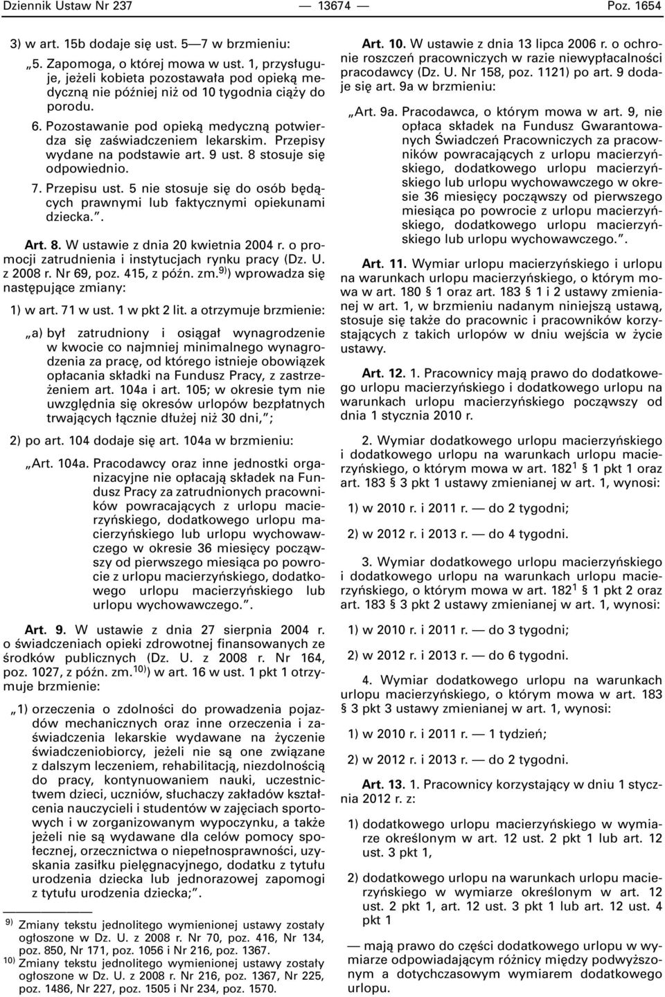 Przepisy wydane na podstawie art. 9 ust. 8 stosuje si odpowiednio. 7. Przepisu ust. 5 nie stosuje si do osób b dàcych prawnymi lub faktycznymi opiekunami dziecka.. Art. 8. W ustawie z dnia 20 kwietnia 2004 r.