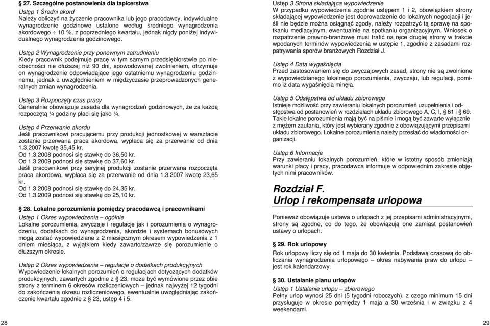 Ustęp 2 Wynagrodzenie przy ponownym zatrudnieniu Kiedy pracownik podejmuje pracę w tym samym przedsiębiorstwie po nieobecności nie dłuższej niż 90 dni, spowodowanej zwolnieniem, otrzymuje on