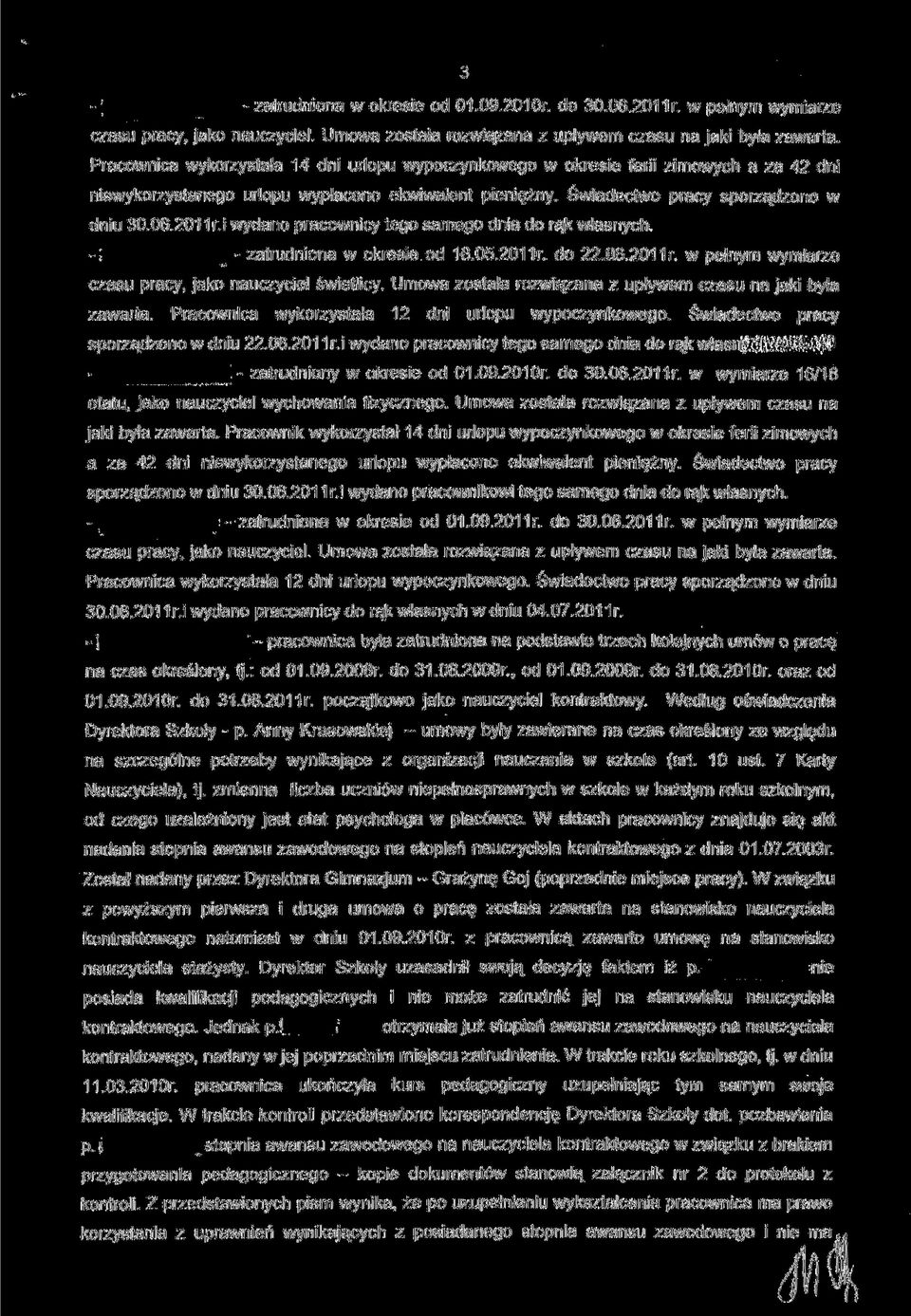 i wydano pracownicy tego samego dnia do rąk własnych. -l - zatrudniona w okresie od 16.05.2011r. do 22.06.2011 r. w pełnym wymiarze czasu pracy, jako nauczyciel świetlicy.