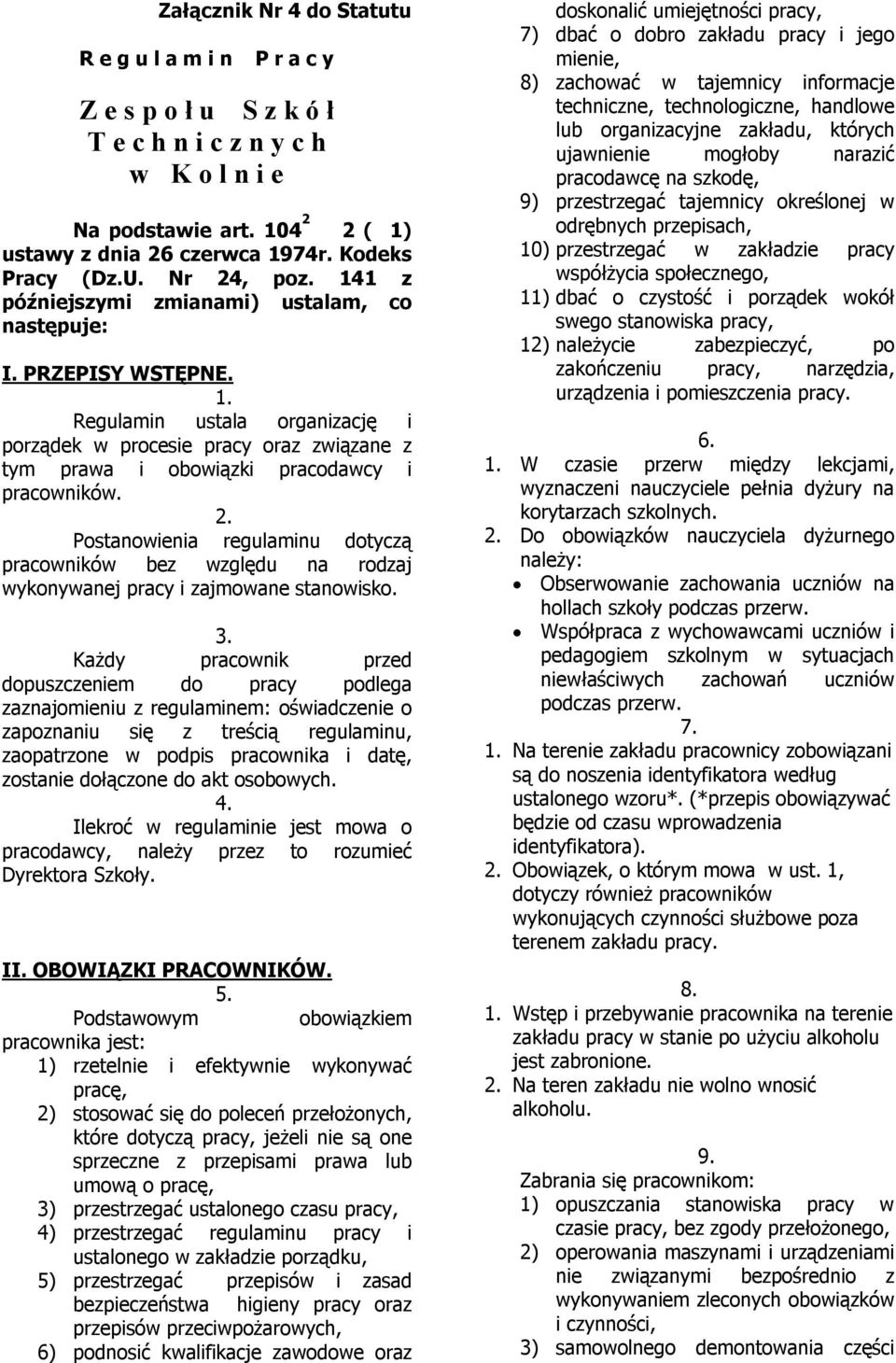 2. Postanowienia regulaminu dotyczą pracowników bez względu na rodzaj wykonywanej pracy i zajmowane stanowisko. 3.