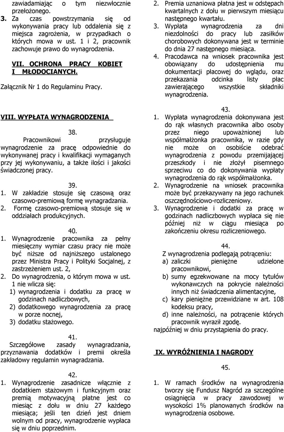 Pracownikowi przysługuje wynagrodzenie za pracę odpowiednie do wykonywanej pracy i kwalifikacji wymaganych przy jej wykonywaniu, a także ilości i jakości świadczonej pracy. 39. 1.