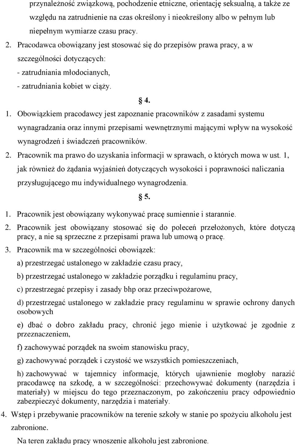 Obowiązkiem pracodawcy jest zapoznanie pracowników z zasadami systemu 4. wynagradzania oraz innymi przepisami wewnętrznymi mającymi wpływ na wysokość wynagrodzeń i świadczeń pracowników. 2.