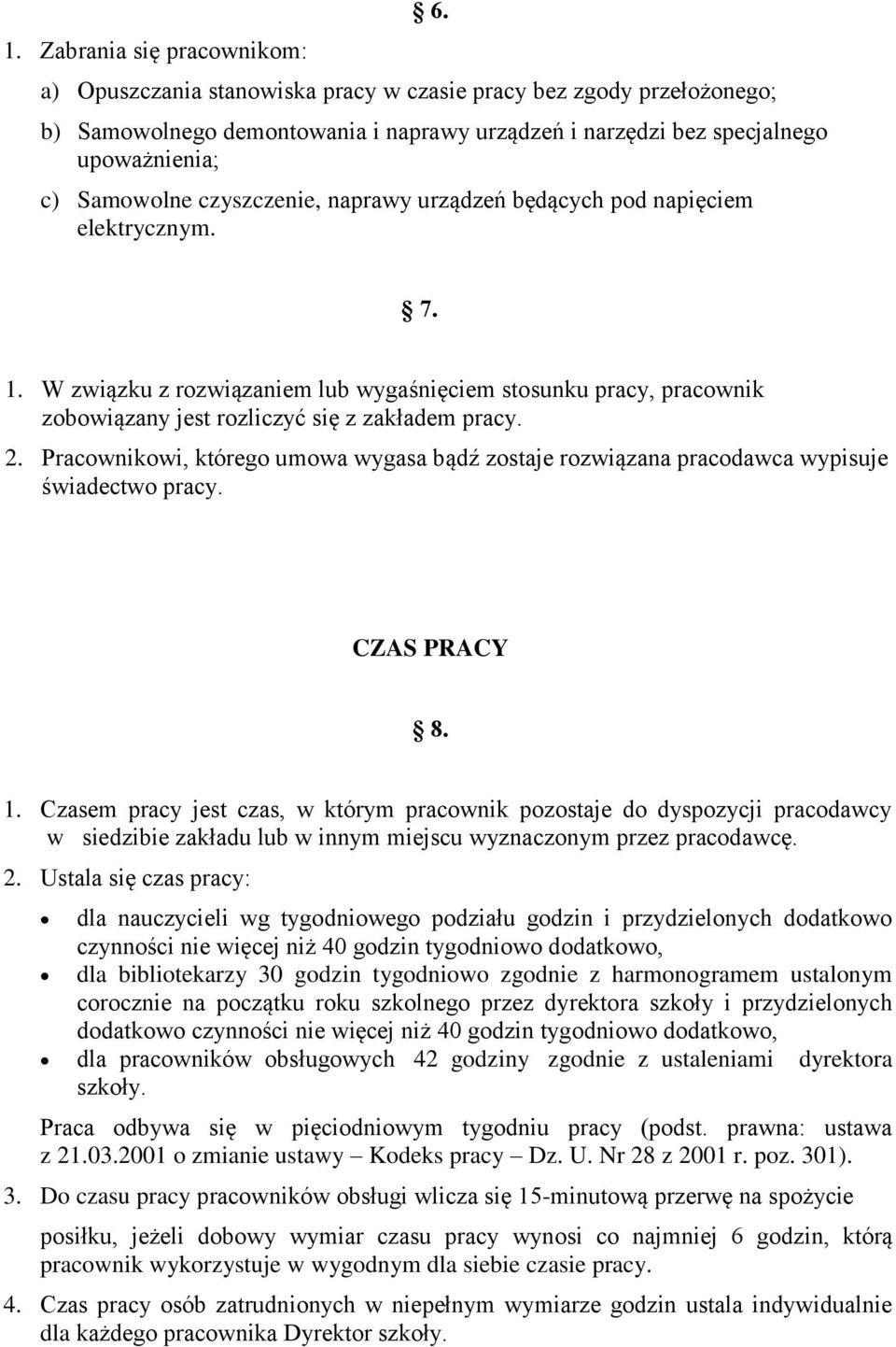 urządzeń będących pod napięciem elektrycznym. 7. 1. W związku z rozwiązaniem lub wygaśnięciem stosunku pracy, pracownik zobowiązany jest rozliczyć się z zakładem pracy. 2.