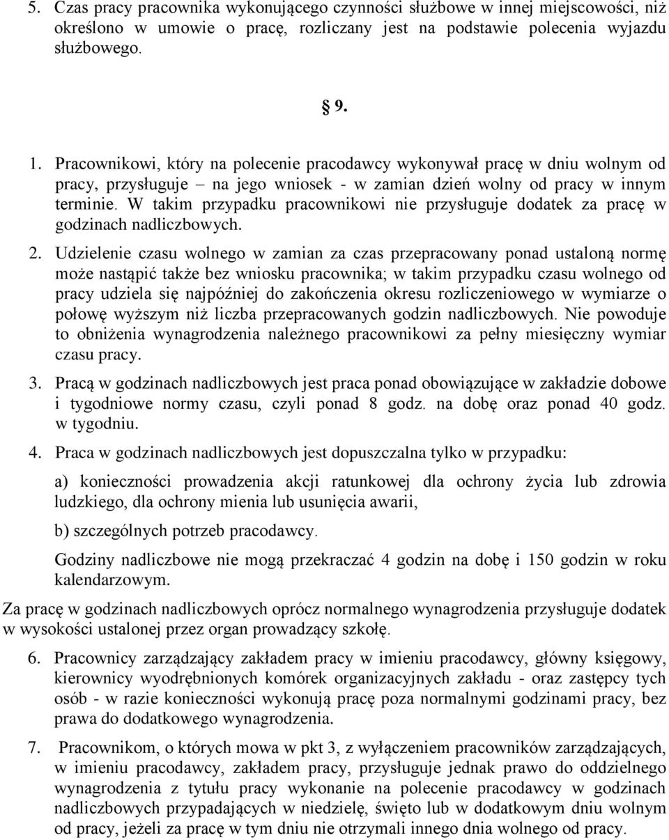 W takim przypadku pracownikowi nie przysługuje dodatek za pracę w godzinach nadliczbowych. 2.