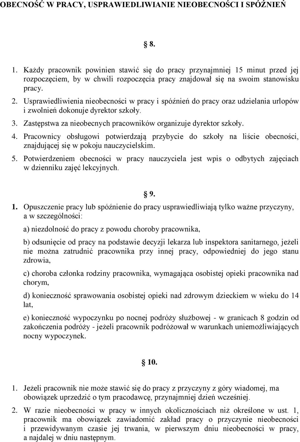 Usprawiedliwienia nieobecności w pracy i spóźnień do pracy oraz udzielania urlopów i zwolnień dokonuje dyrektor szkoły. 3. Zastępstwa za nieobecnych pracowników organizuje dyrektor szkoły. 4.