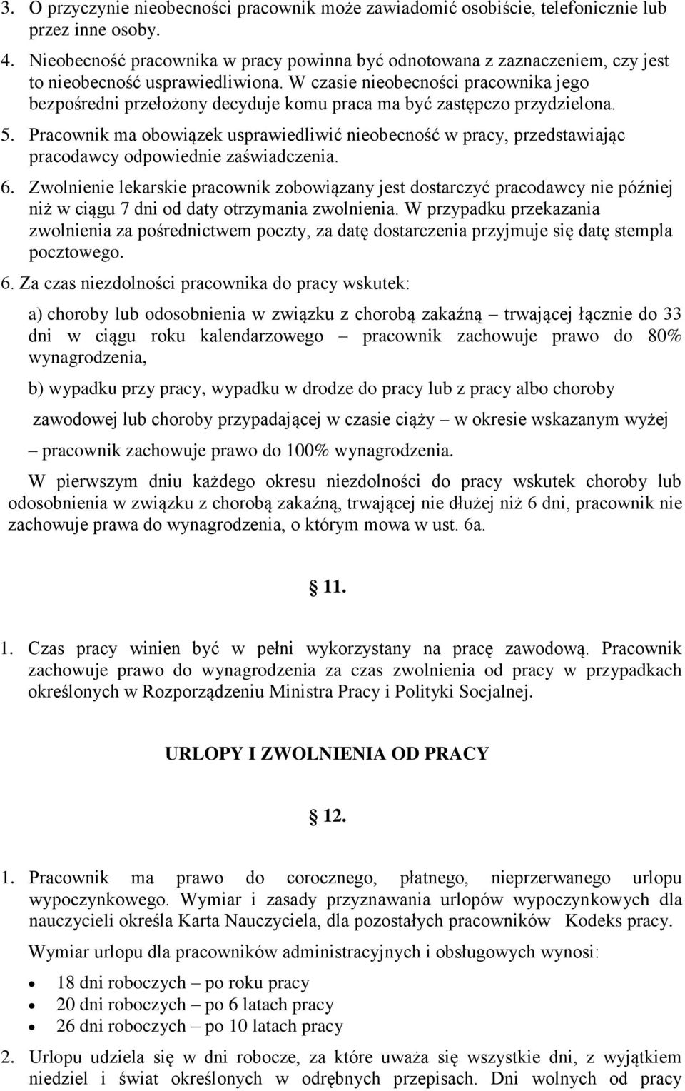 W czasie nieobecności pracownika jego bezpośredni przełożony decyduje komu praca ma być zastępczo przydzielona. 5.