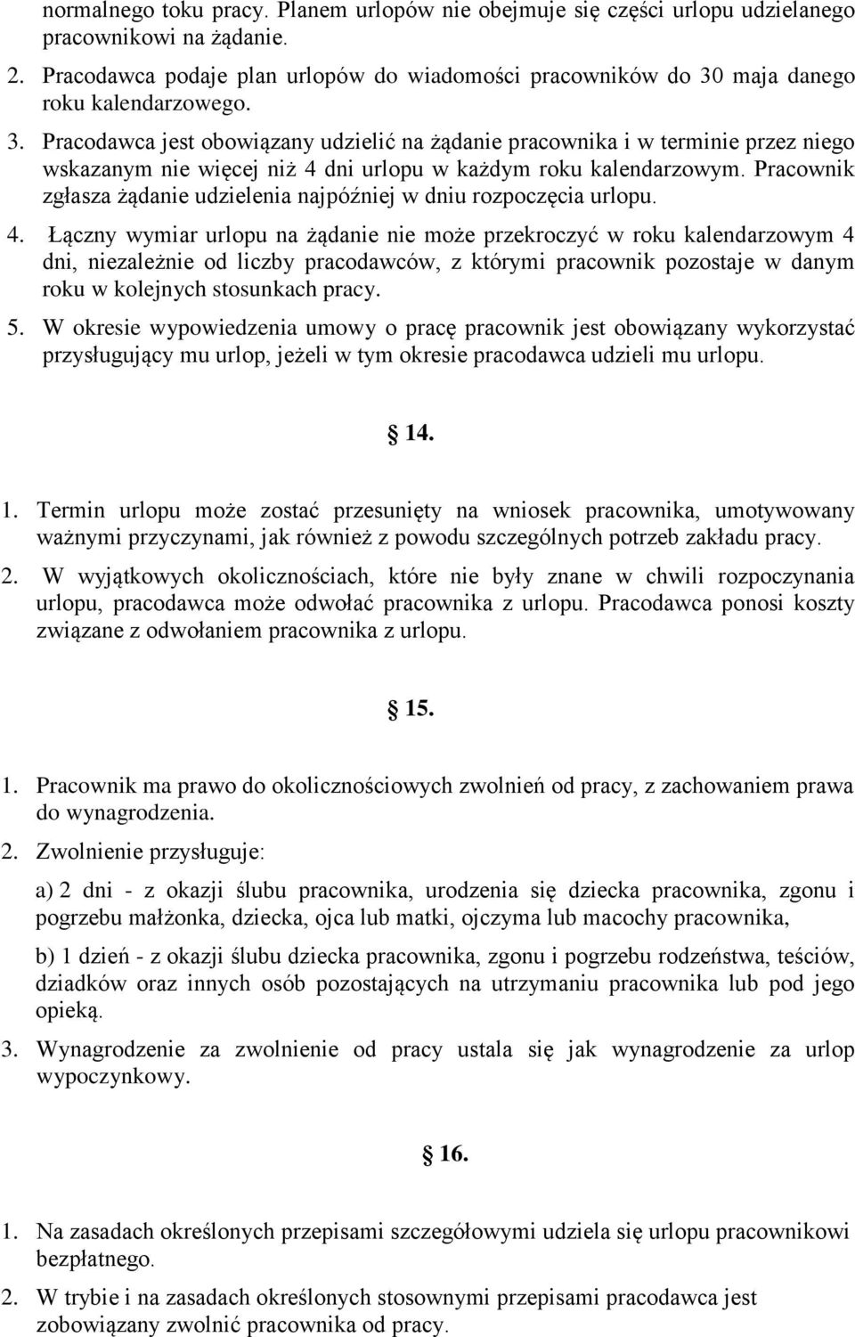 maja danego roku kalendarzowego. 3. Pracodawca jest obowiązany udzielić na żądanie pracownika i w terminie przez niego wskazanym nie więcej niż 4 dni urlopu w każdym roku kalendarzowym.