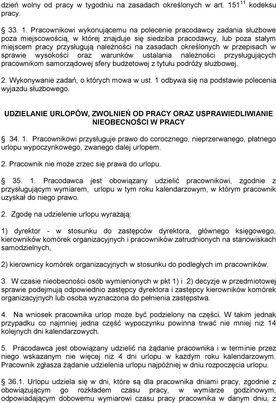 należności na zasadach określonych w przepisach w sprawie wysokości oraz warunków ustalania należności przysługujących pracownikom samorządowej sfery budżetowej z tytułu podróży służbowej. 2.