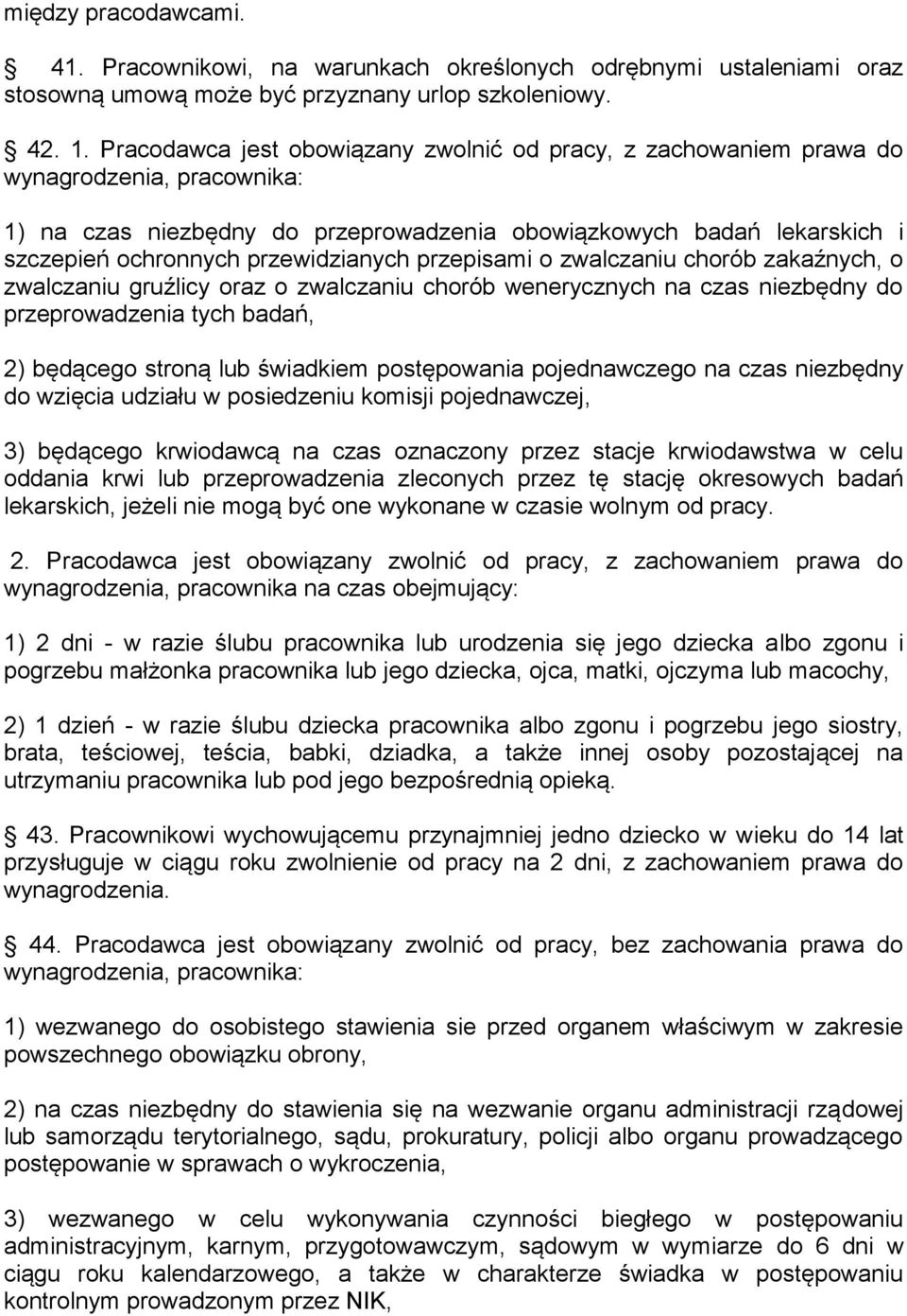przewidzianych przepisami o zwalczaniu chorób zakaźnych, o zwalczaniu gruźlicy oraz o zwalczaniu chorób wenerycznych na czas niezbędny do przeprowadzenia tych badań, 2) będącego stroną lub świadkiem