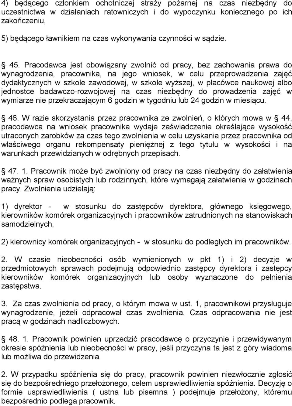 Pracodawca jest obowiązany zwolnić od pracy, bez zachowania prawa do wynagrodzenia, pracownika, na jego wniosek, w celu przeprowadzenia zajęć dydaktycznych w szkole zawodowej, w szkole wyższej, w