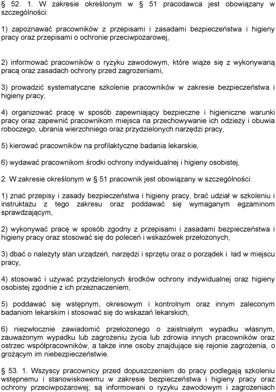 informować pracowników o ryzyku zawodowym, które wiąże się z wykonywaną pracą oraz zasadach ochrony przed zagrożeniami, 3) prowadzić systematyczne szkolenie pracowników w zakresie bezpieczeństwa i