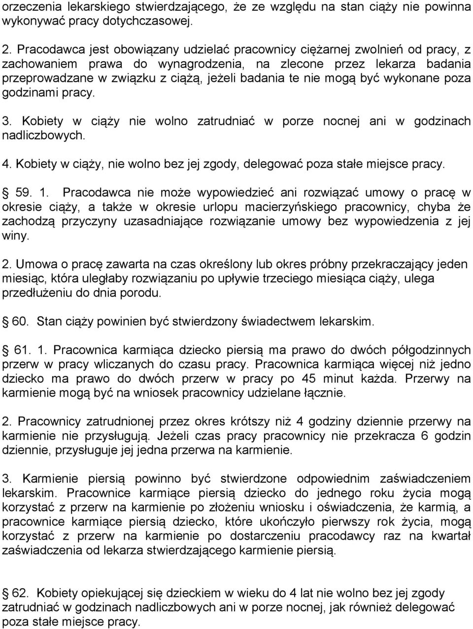 nie mogą być wykonane poza godzinami pracy. 3. Kobiety w ciąży nie wolno zatrudniać w porze nocnej ani w godzinach nadliczbowych. 4.
