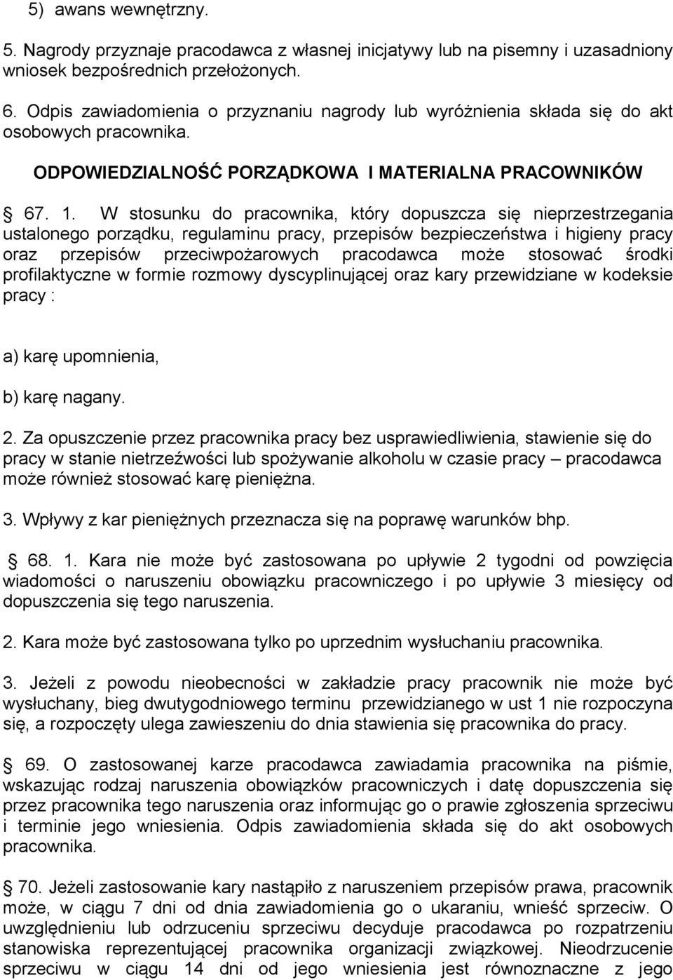 W stosunku do pracownika, który dopuszcza się nieprzestrzegania ustalonego porządku, regulaminu pracy, przepisów bezpieczeństwa i higieny pracy oraz przepisów przeciwpożarowych pracodawca może