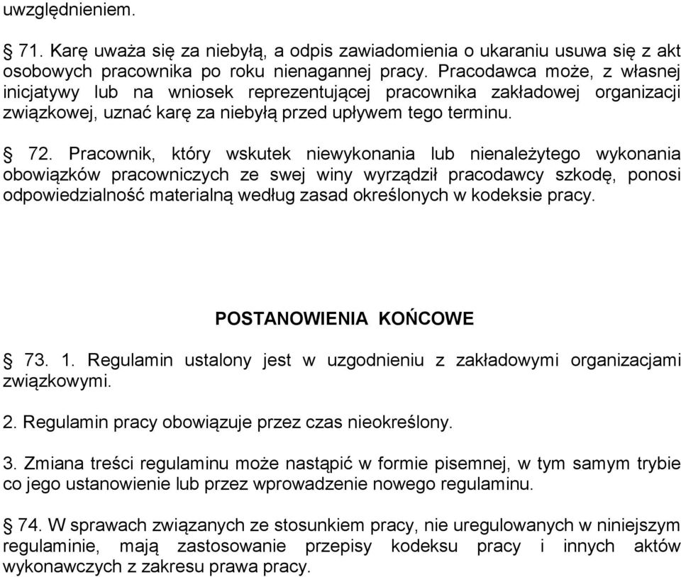 Pracownik, który wskutek niewykonania lub nienależytego wykonania obowiązków pracowniczych ze swej winy wyrządził pracodawcy szkodę, ponosi odpowiedzialność materialną według zasad określonych w