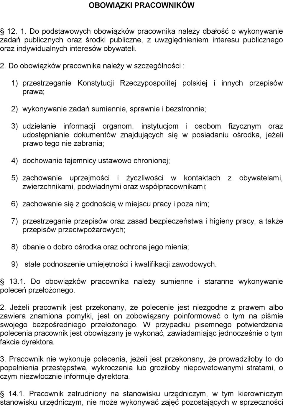 Do obowiązków pracownika należy w szczególności : 1) przestrzeganie Konstytucji Rzeczypospolitej polskiej i innych przepisów prawa; 2) wykonywanie zadań sumiennie, sprawnie i bezstronnie; 3)