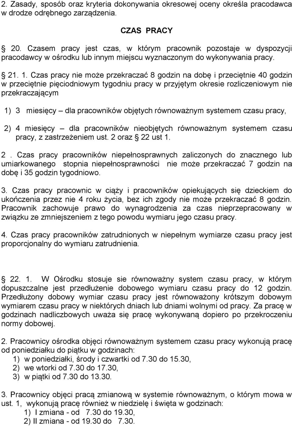 Czas pracy nie może przekraczać 8 godzin na dobę i przeciętnie 40 godzin w przeciętnie pięciodniowym tygodniu pracy w przyjętym okresie rozliczeniowym nie przekraczającym 1) 3 miesięcy dla