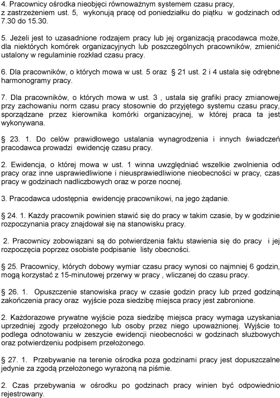 Jeżeli jest to uzasadnione rodzajem pracy lub jej organizacją pracodawca może, dla niektórych komórek organizacyjnych lub poszczególnych pracowników, zmienić ustalony w regulaminie rozkład czasu