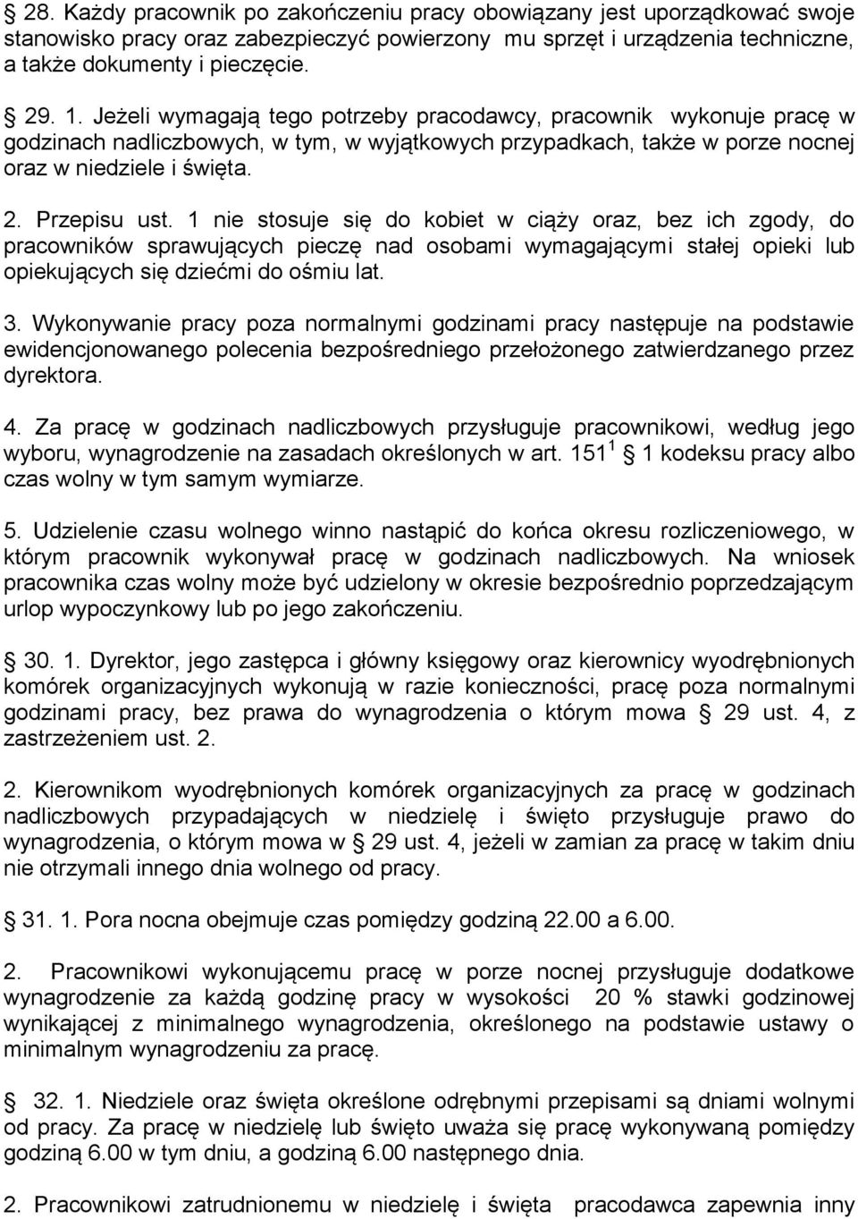 1 nie stosuje się do kobiet w ciąży oraz, bez ich zgody, do pracowników sprawujących pieczę nad osobami wymagającymi stałej opieki lub opiekujących się dziećmi do ośmiu lat. 3.