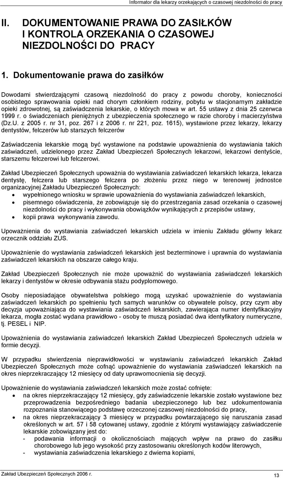 zakładzie opieki zdrowotnej, są zaświadczenia lekarskie, o których mowa w art. 55 ustawy z dnia 25 czerwca 1999 r.