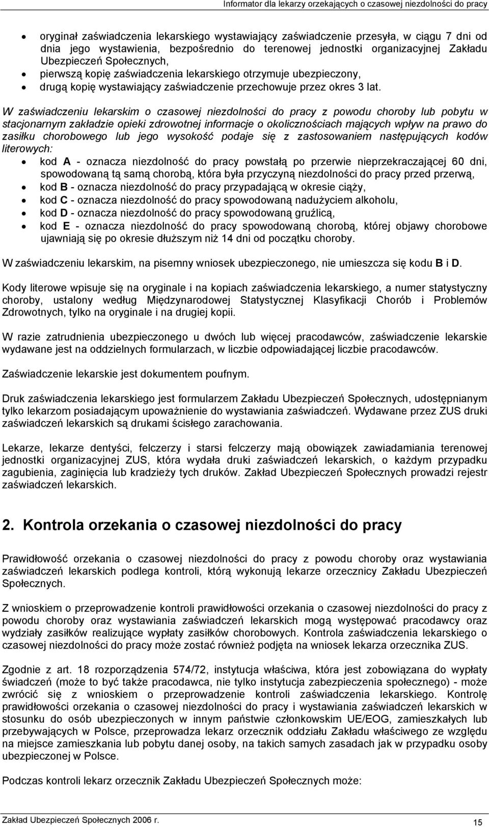 W zaświadczeniu lekarskim o czasowej niezdolności do pracy z powodu choroby lub pobytu w stacjonarnym zakładzie opieki zdrowotnej informacje o okolicznościach mających wpływ na prawo do zasiłku