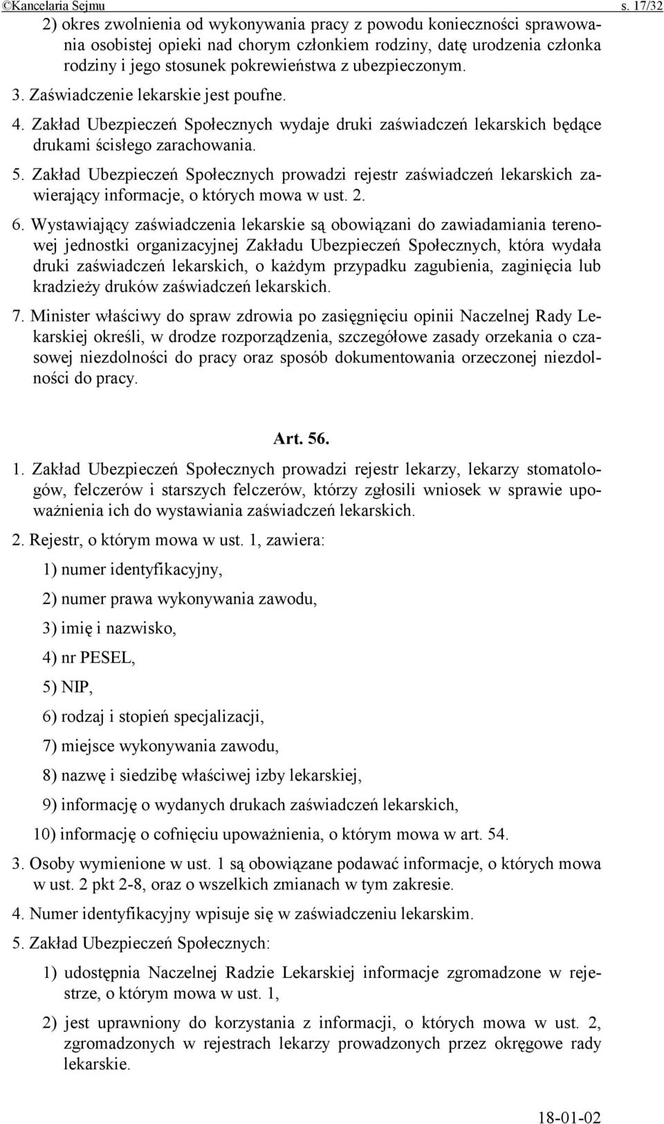 ubezpieczonym. 3. Zaświadczenie lekarskie jest poufne. 4. Zakład Ubezpieczeń Społecznych wydaje druki zaświadczeń lekarskich będące drukami ścisłego zarachowania. 5.