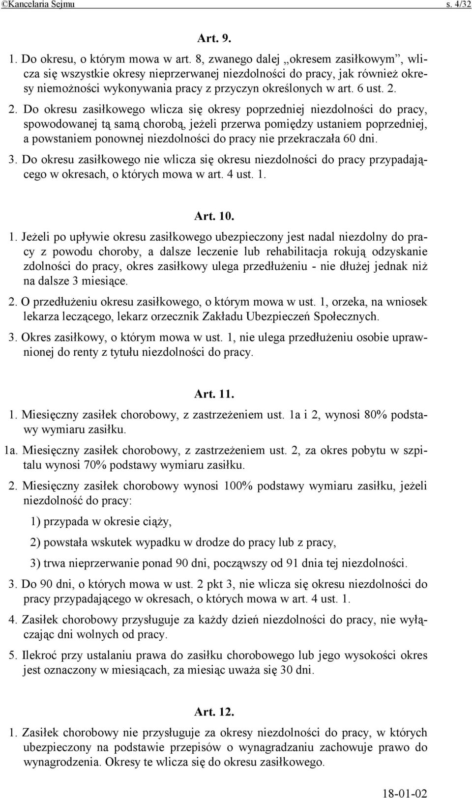 2. Do okresu zasiłkowego wlicza się okresy poprzedniej niezdolności do pracy, spowodowanej tą samą chorobą, jeżeli przerwa pomiędzy ustaniem poprzedniej, a powstaniem ponownej niezdolności do pracy