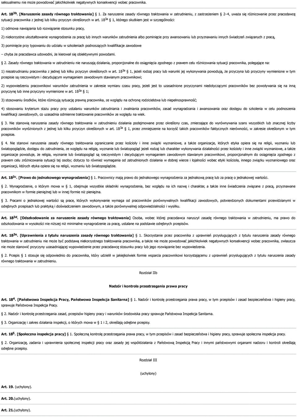 18 3a 1, którego skutkiem jest w szczególności: 1) odmowa nawiązania lub rozwiązanie stosunku pracy, 2) niekorzystne ukształtowanie wynagrodzenia za pracę lub innych warunków zatrudnienia albo