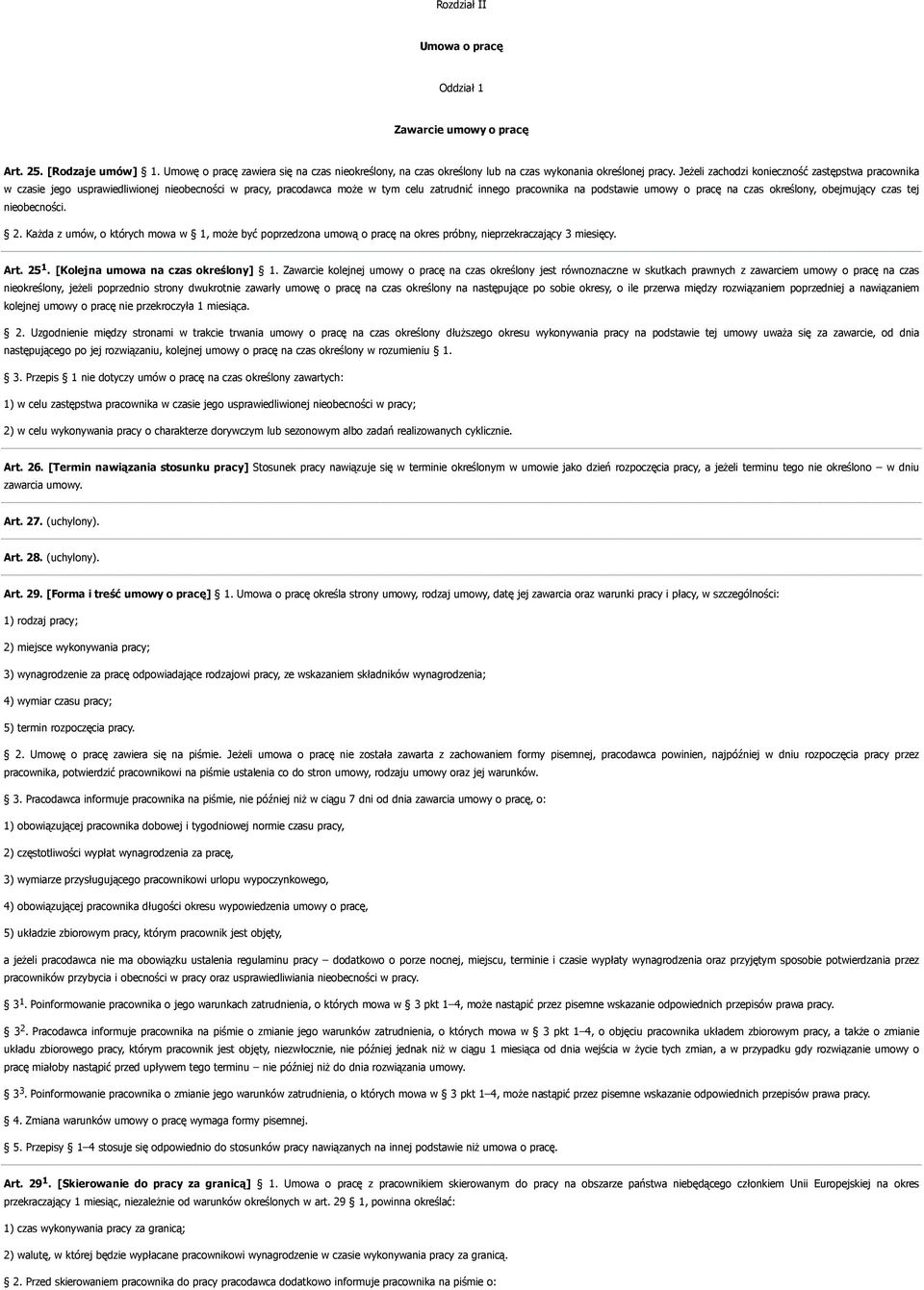 określony, obejmujący czas tej nieobecności. 2. Każda z umów, o których mowa w 1, może być poprzedzona umową o pracę na okres próbny, nieprzekraczający 3 miesięcy. Art. 25 1.