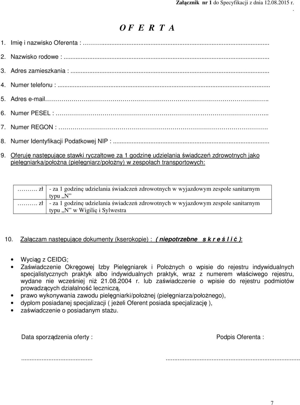 Oferuję następujące stawki ryczałtowe za 1 godzinę udzielania świadczeń zdrowotnych jako pielęgniarka/położna (pielęgniarz/położny) w zespołach transportowych:.