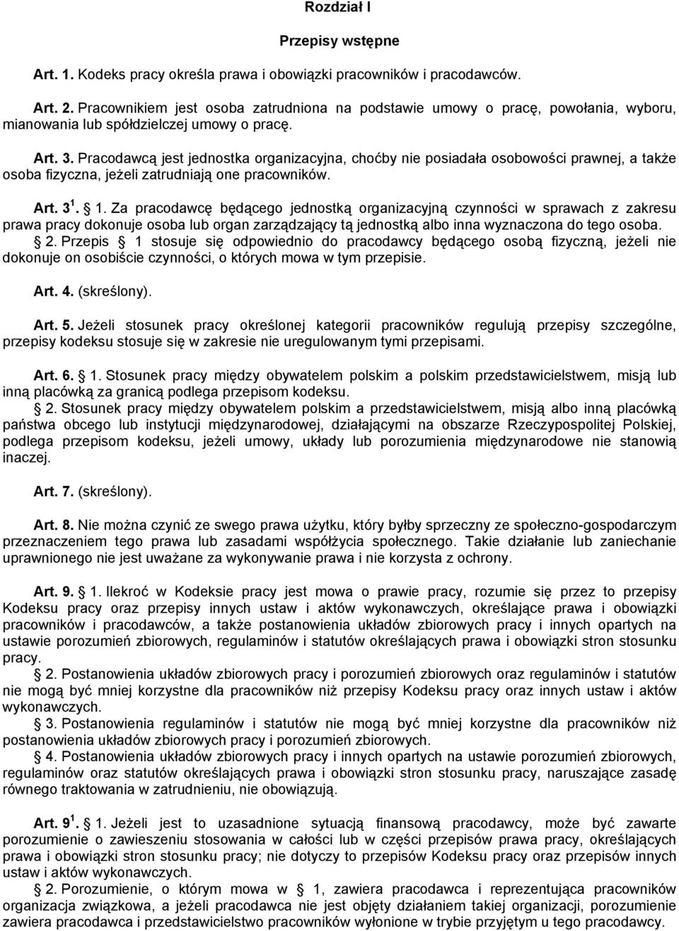 Pracodawcą jest jednostka organizacyjna, choćby nie posiadała osobowości prawnej, a także osoba fizyczna, jeżeli zatrudniają one pracowników. Art. 3 1.