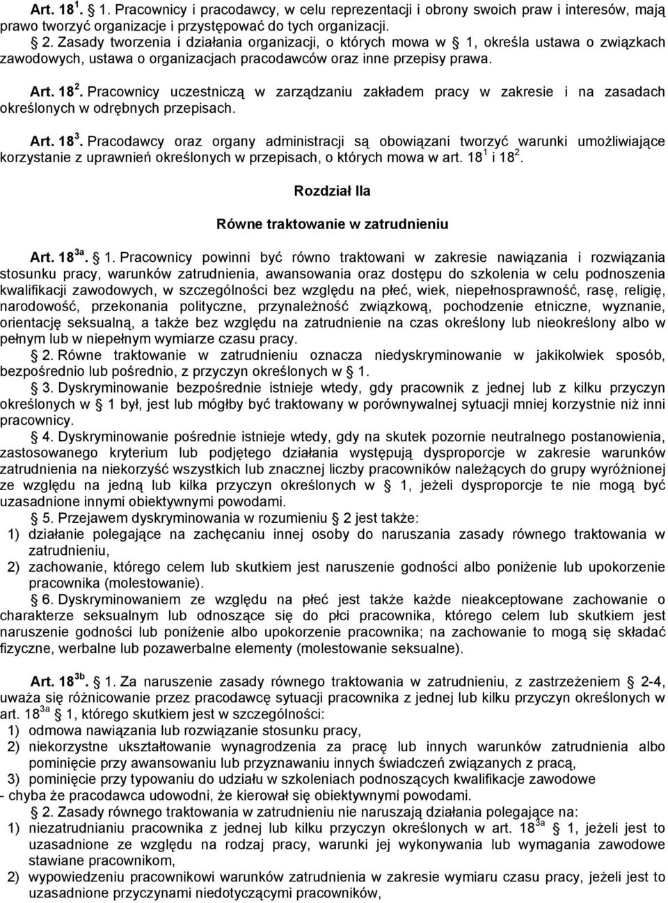 Pracownicy uczestniczą w zarządzaniu zakładem pracy w zakresie i na zasadach określonych w odrębnych przepisach. Art. 18 3.
