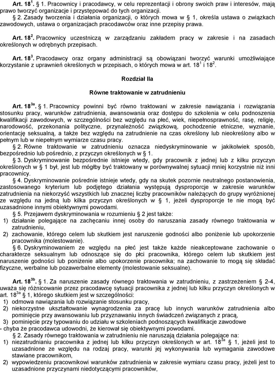 Pracownicy uczestniczą w zarządzaniu zakładem pracy w zakresie i na zasadach określonych w odrębnych przepisach. Art. 18 3.