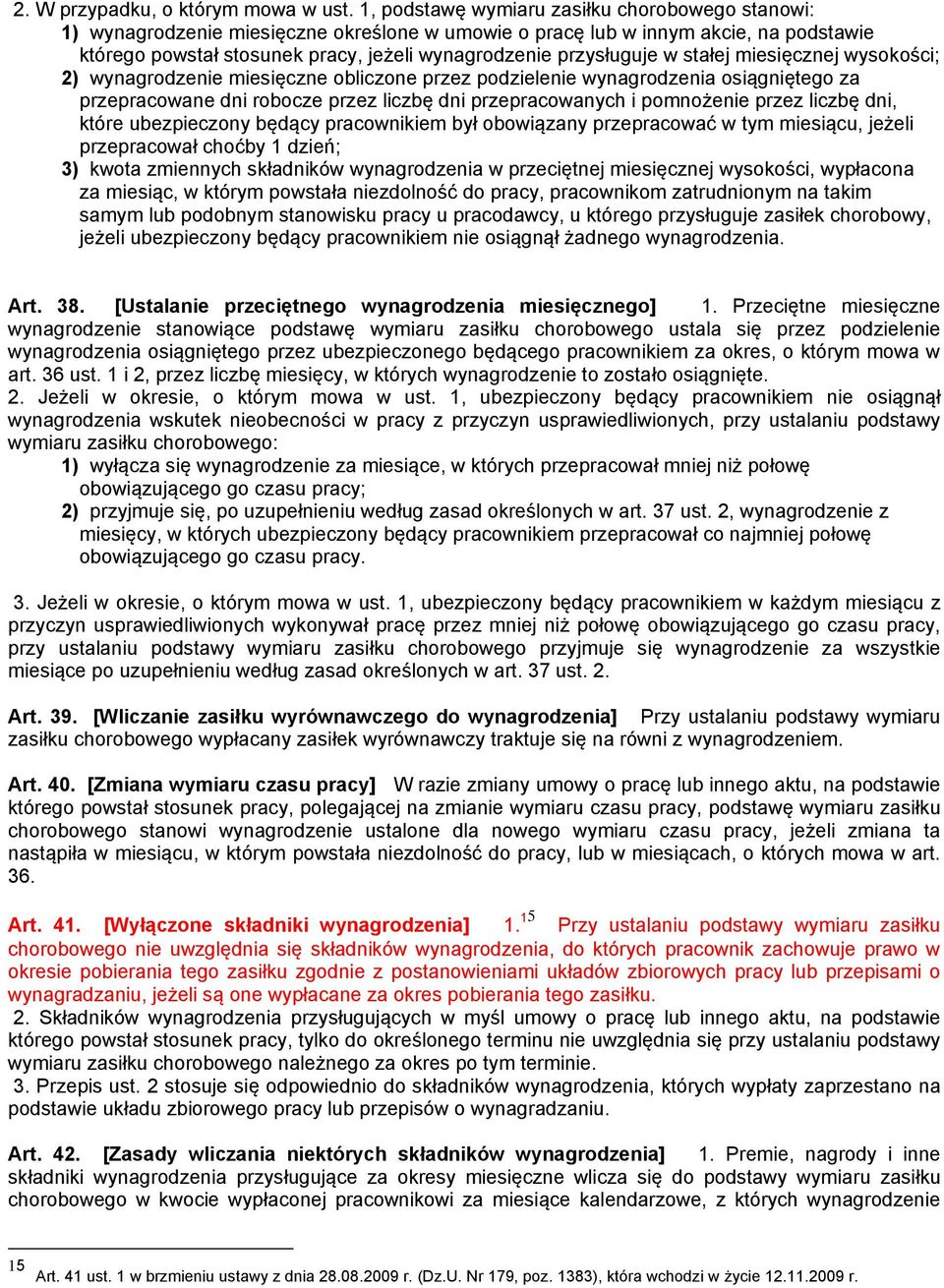 przysługuje w stałej miesięcznej wysokości; 2) wynagrodzenie miesięczne obliczone przez podzielenie wynagrodzenia osiągniętego za przepracowane dni robocze przez liczbę dni przepracowanych i