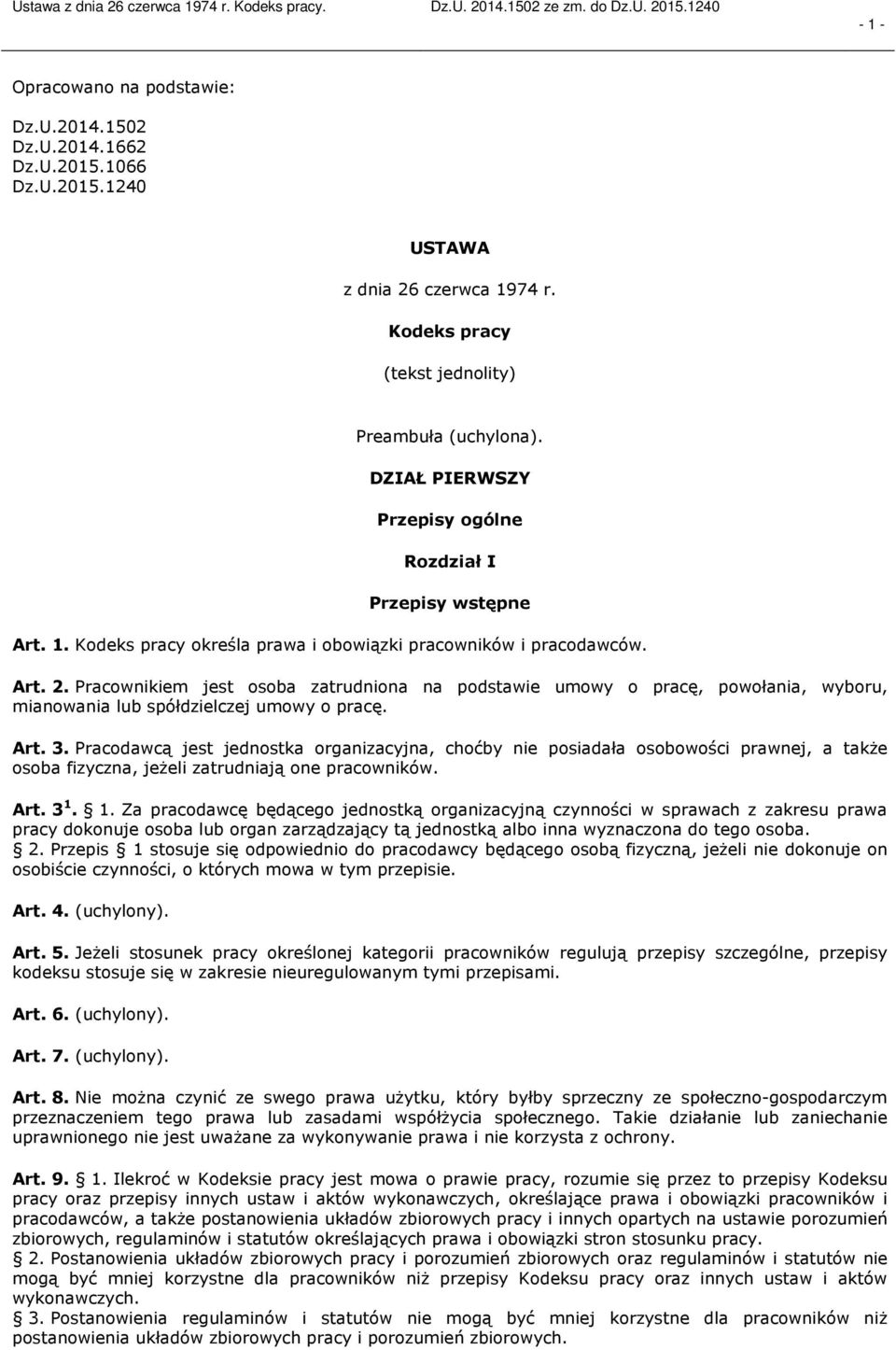 Pracownikiem jest osoba zatrudniona na podstawie umowy o pracę, powołania, wyboru, mianowania lub spółdzielczej umowy o pracę. Art. 3.