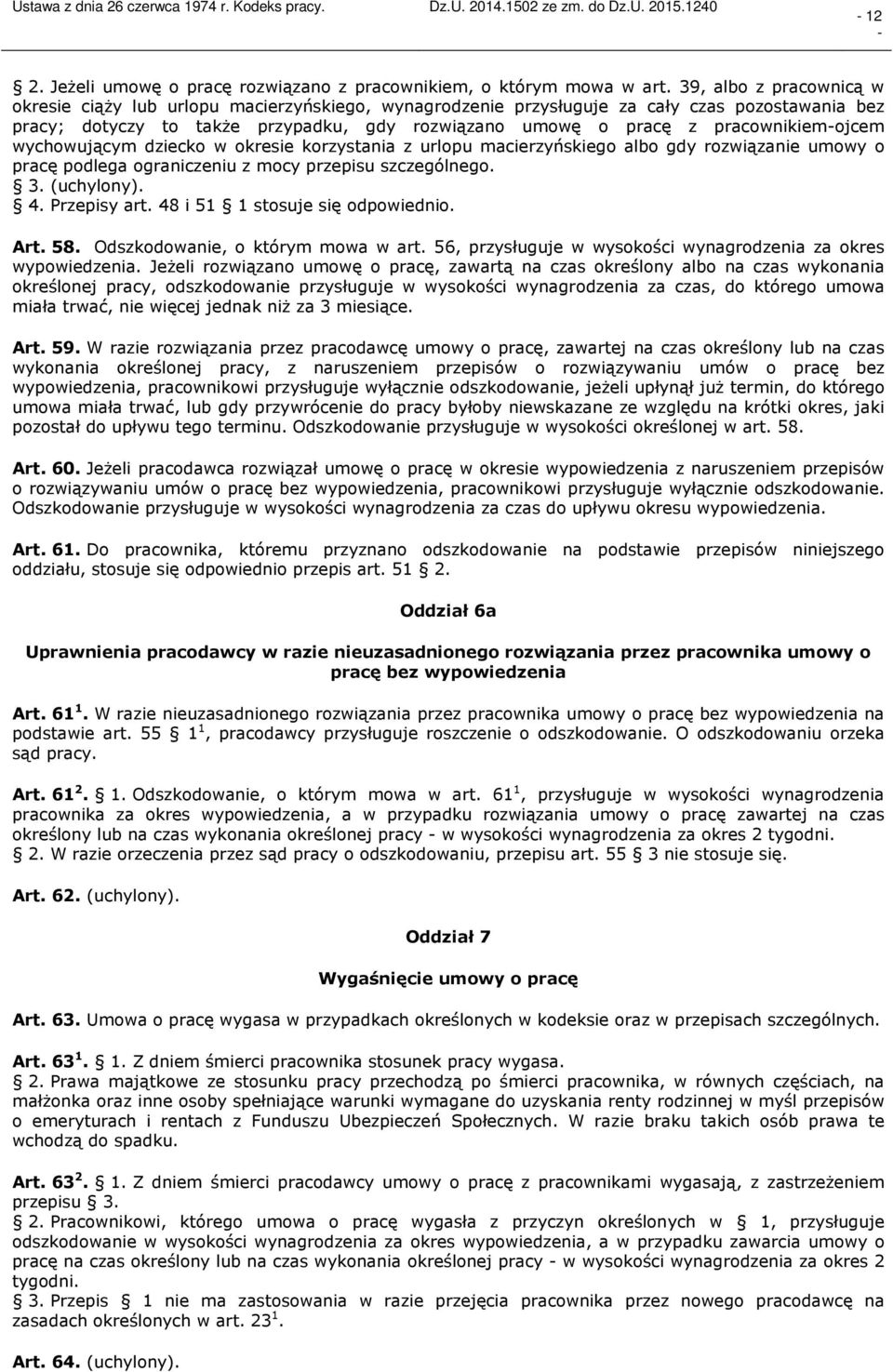 pracownikiemojcem wychowującym dziecko w okresie korzystania z urlopu macierzyńskiego albo gdy rozwiązanie umowy o pracę podlega ograniczeniu z mocy przepisu szczególnego. 3. (uchylony). 4.