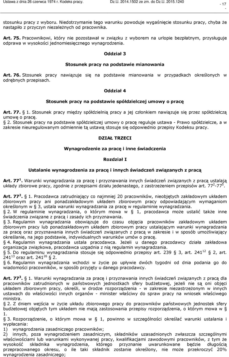 Stosunek pracy nawiązuje się na podstawie mianowania w przypadkach określonych w odrębnych przepisach. Oddział 4 Stosunek pracy na podstawie spółdzielczej umowy o pracę Art. 77. 1.