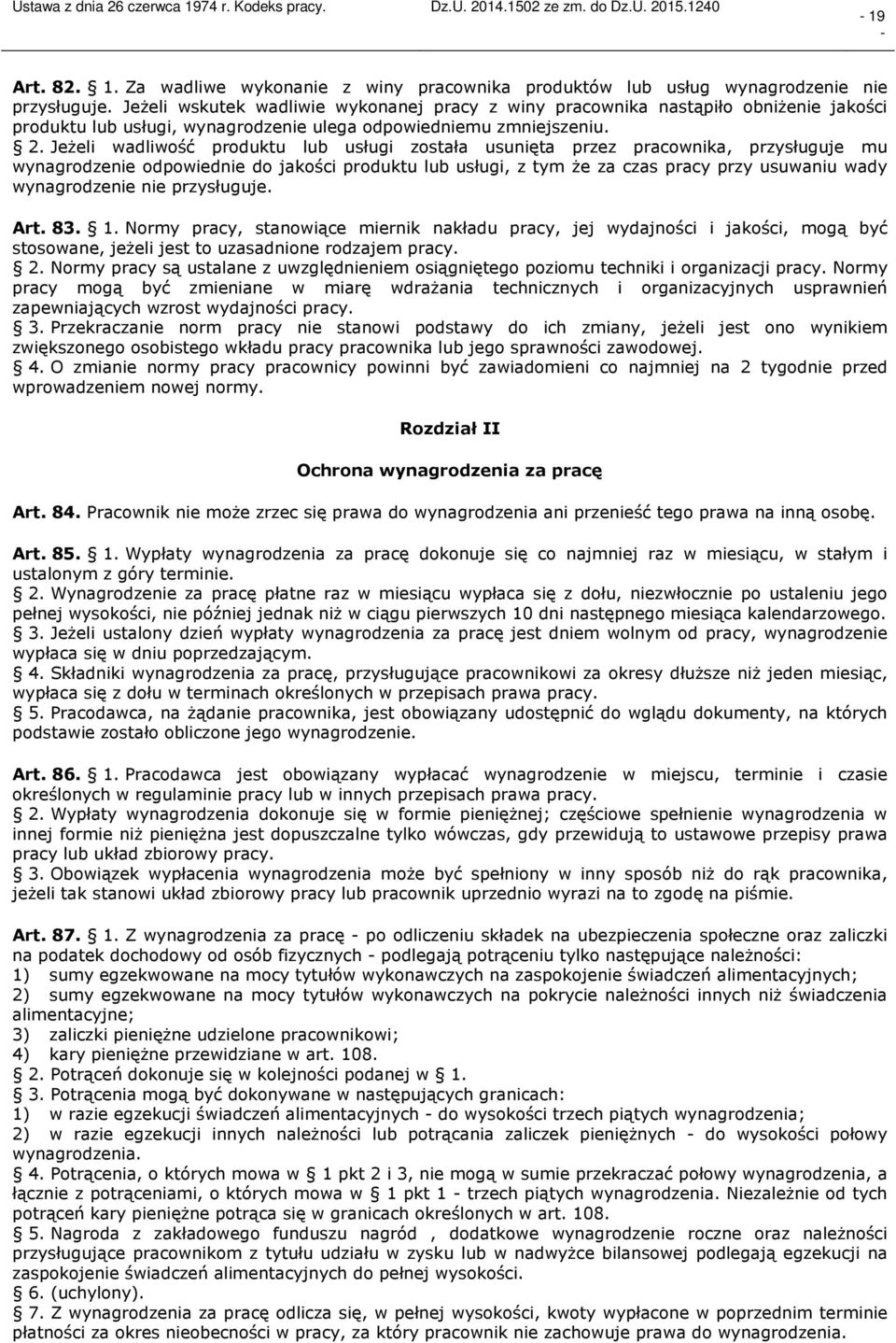 Jeżeli wadliwość produktu lub usługi została usunięta przez pracownika, przysługuje mu wynagrodzenie odpowiednie do jakości produktu lub usługi, z tym że za czas pracy przy usuwaniu wady