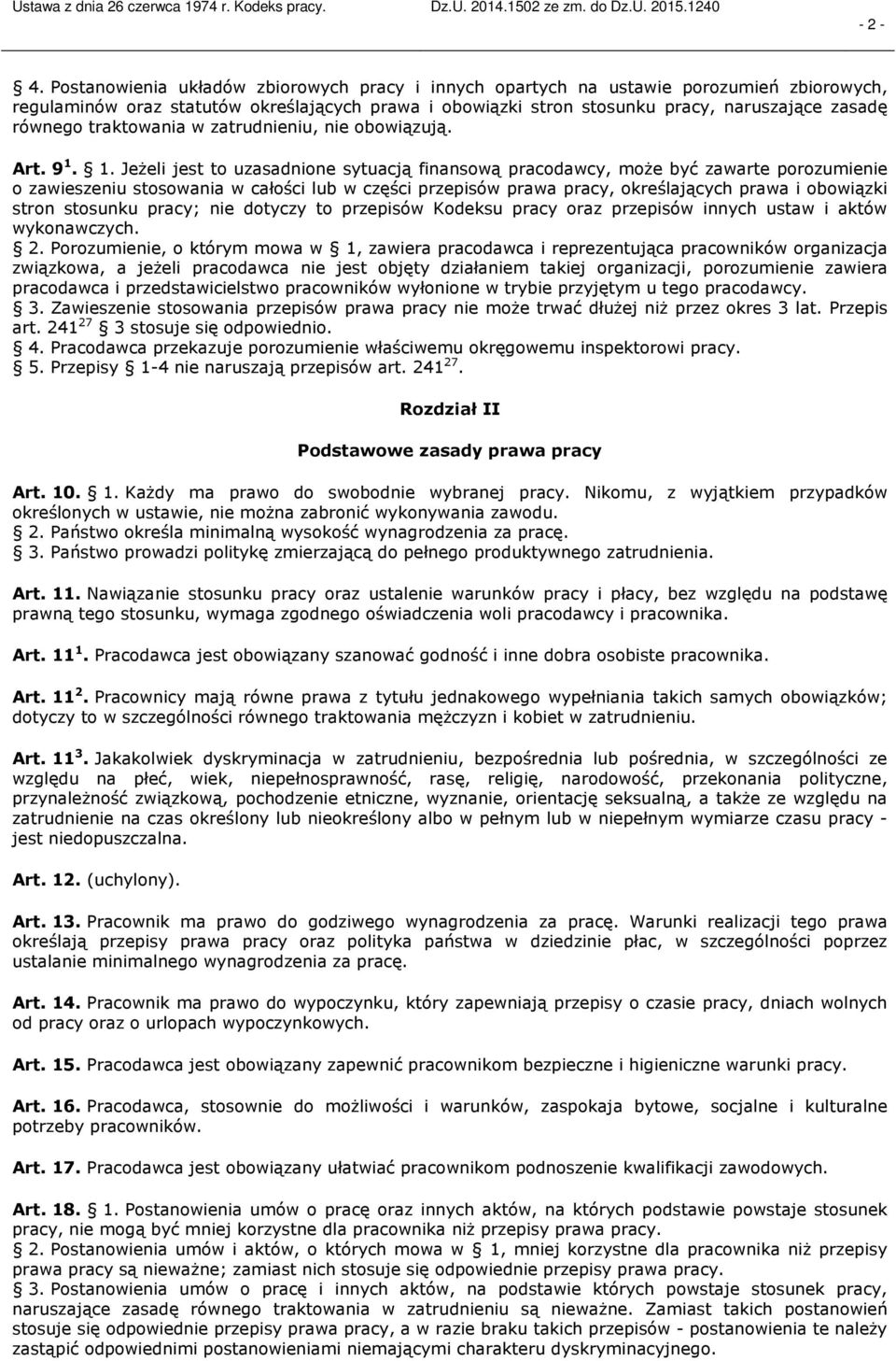 1. Jeżeli jest to uzasadnione sytuacją finansową pracodawcy, może być zawarte porozumienie o zawieszeniu stosowania w całości lub w części przepisów prawa pracy, określających prawa i obowiązki stron