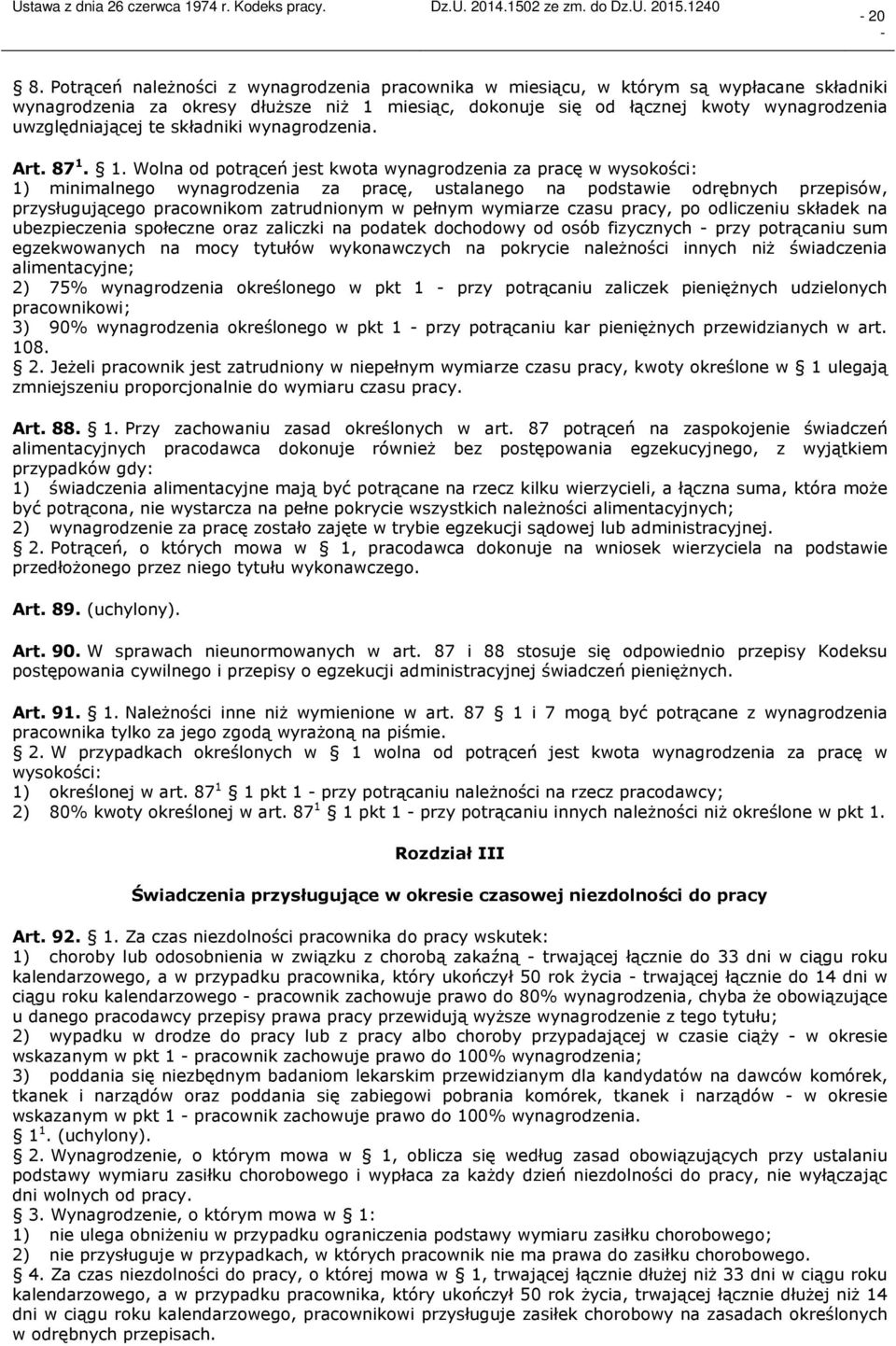 1. Wolna od potrąceń jest kwota wynagrodzenia za pracę w wysokości: 1) minimalnego wynagrodzenia za pracę, ustalanego na podstawie odrębnych przepisów, przysługującego pracownikom zatrudnionym w