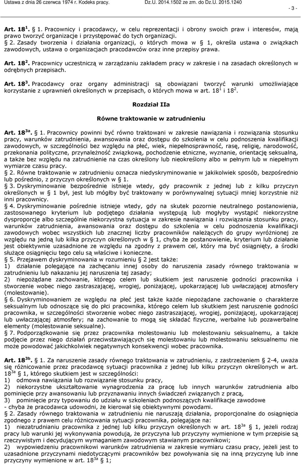 Pracownicy uczestniczą w zarządzaniu zakładem pracy w zakresie i na zasadach określonych w odrębnych przepisach. Art. 18 3.