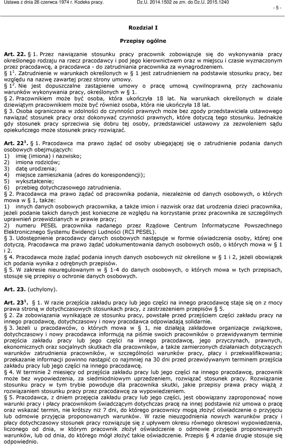 pracodawca do zatrudniania pracownika za wynagrodzeniem. 1 1. Zatrudnienie w warunkach określonych w 1 jest zatrudnieniem na podstawie stosunku pracy, bez względu na nazwę zawartej przez strony umowy.